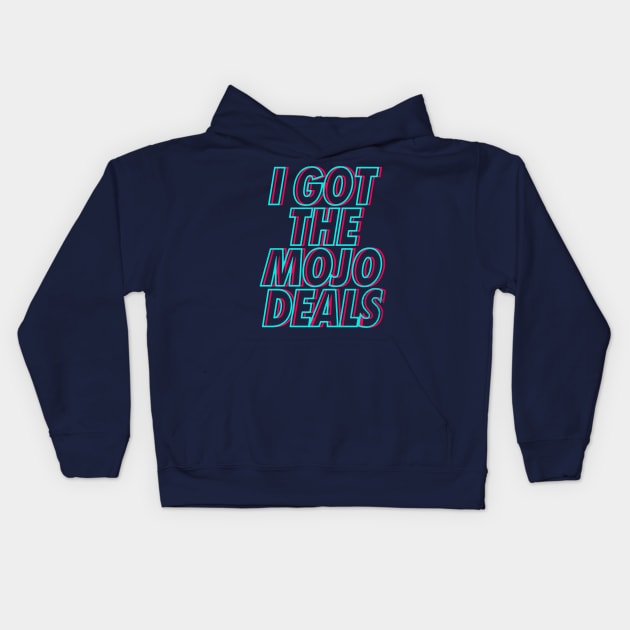 I Got the Mojo Deals Kids Hoodie by zerobriant